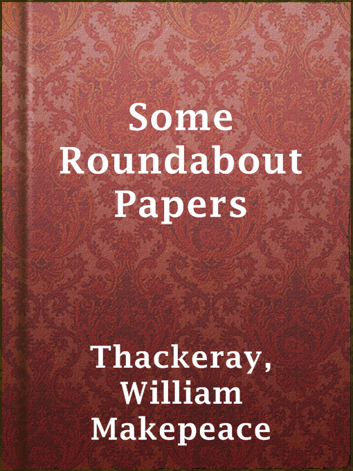 Title details for Some Roundabout Papers by William Makepeace Thackeray - Available